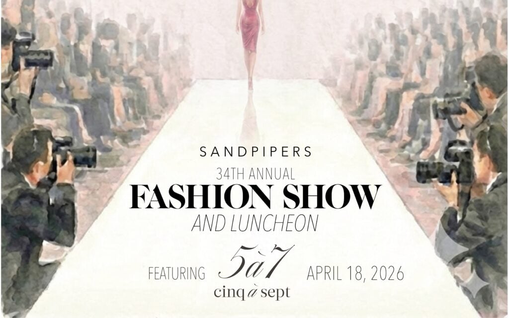SANDPIPERS’ Announces 34nd Annual Fashion Show with Cinq à Sept 2 SANDPIPERS’ Announces 34nd Annual Fashion Show with Cinq à Sept